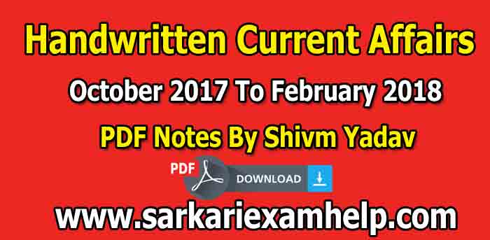 Handwritten Current Affairs From October 2017 To February 2018 By Shivm Yadav PDF Notes Download