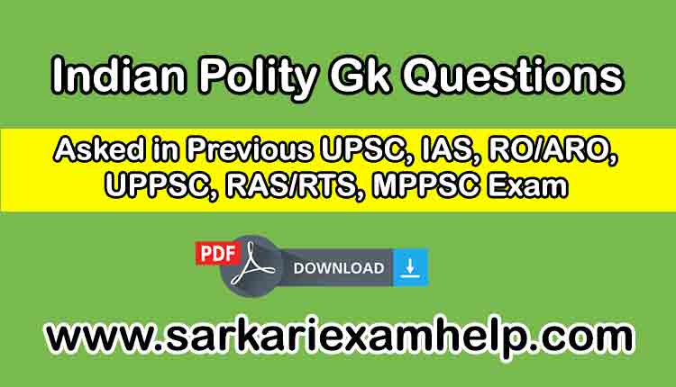 Indian Polity Gk Questions Asked in Previous UPSC, IAS, RO/ARO, UPPSC, RAS/RTS, MPPSC Exam