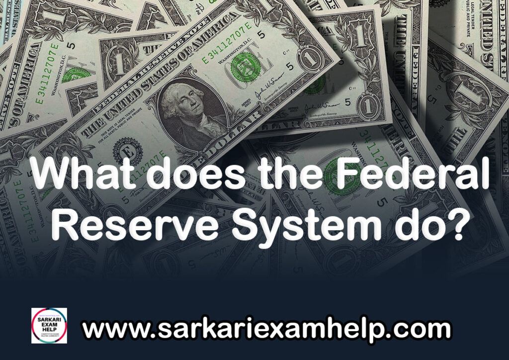 What does the Federal Reserve System do?